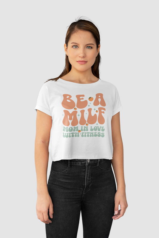 BE A MILF Crop Top